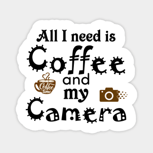 All I Need Is Coffee and My Camera design Magnet