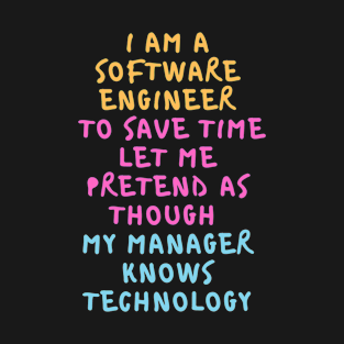 I am a Software Engineer Pretend My Manager Knows Technology T-Shirt