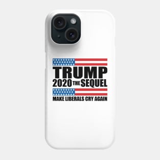 Trump 2020 The Sequel Make Liberals Cry Again Phone Case