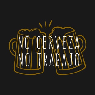 No cerveza, no trabajo - color design T-Shirt