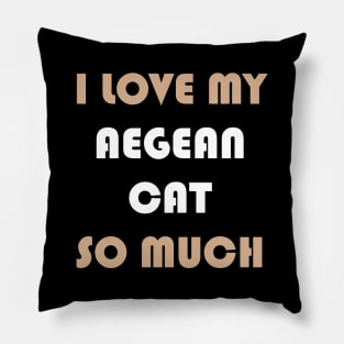 I Love My Aegean Cat So Much Pillow