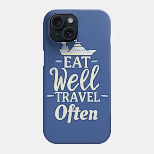 Eat Well Travel Often. Ship Typography Phone Case