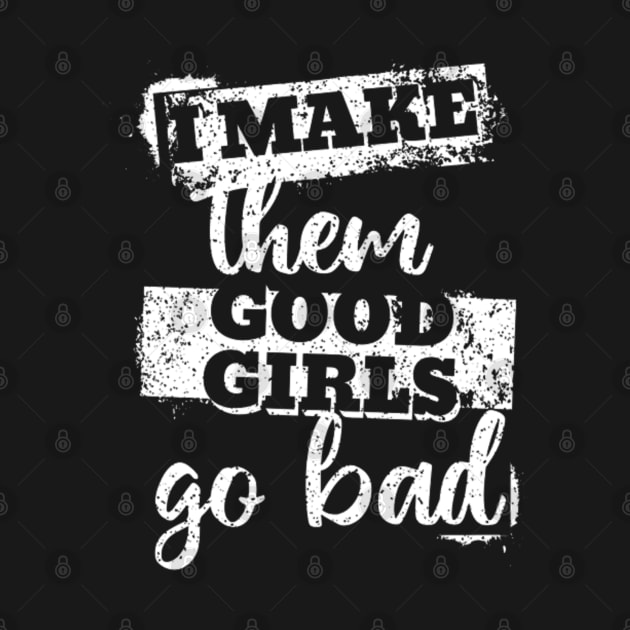 I make them good girls go bad (White letter) by LEMEDRANO