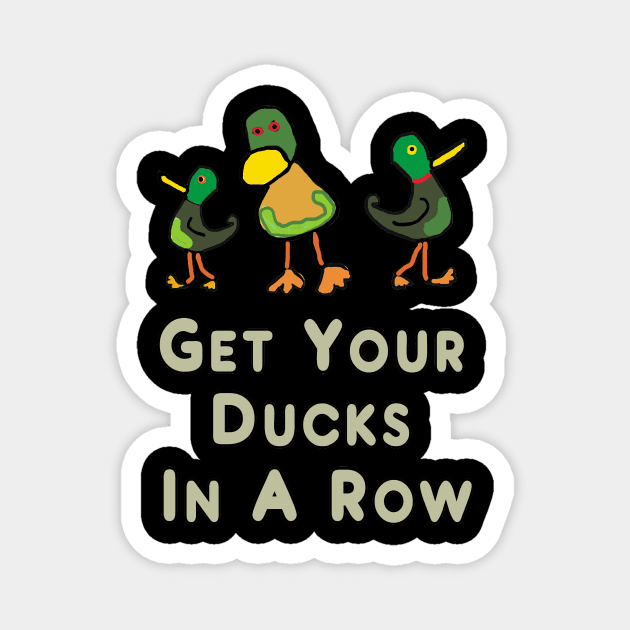 Get Your Ducks in a Row Magnet by Mark Ewbie