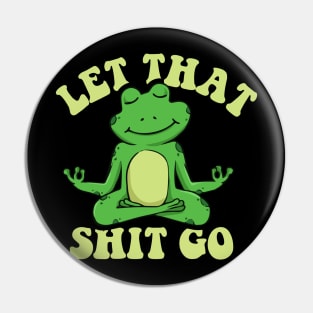 Let that shit go funny zen frog Pin