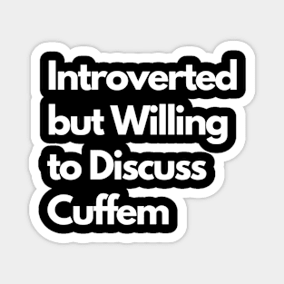 Introverted but Willing to Discuss Cuffem Magnet