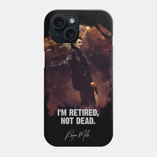 I Am Retired, Not Dead - Bryan Mills Phone Case