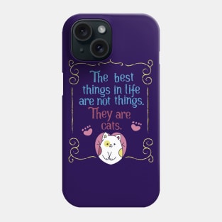 The best things in life are cats. Phone Case