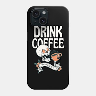 Drink Coffee Phone Case