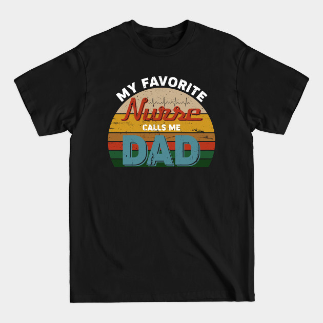 My Favorite Nurse Calls Me Dad Vintage - Nurse Dad Gift - T-Shirt