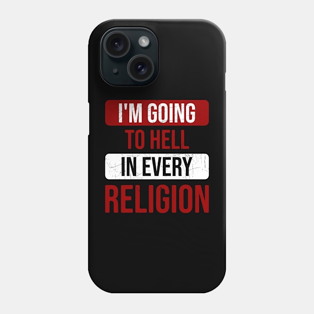 I'm Going To Hell In Every Religion Phone Case by Nana On Here