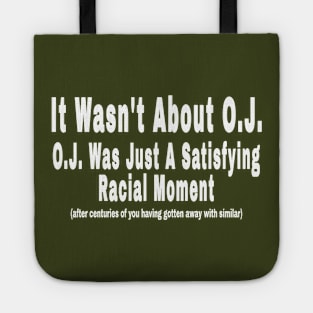 It Wasn't About O.J. - O.J. Was Just A  Satisfying Racial Moment - After Centuries of YOU Having Gotten Away With Similar - Back Tote