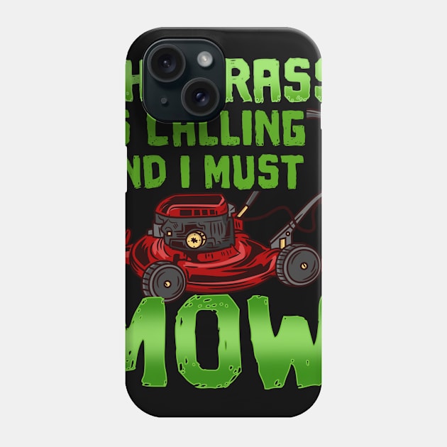 The Grass Is Calling And I Must Mow - Lawn Mowing Phone Case by biNutz