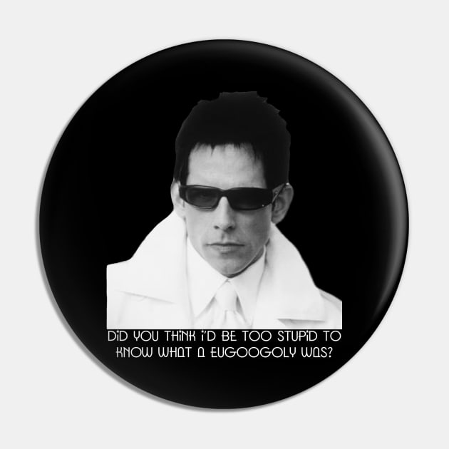 Zoolander - Eugoogoly Pin by CoolMomBiz