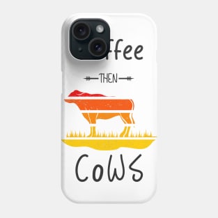 Coffee then Cows - SUNSET Phone Case