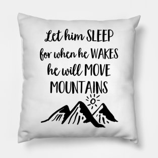 Let Him Sleep For When He Wakes He Will Move Mountains Pillow