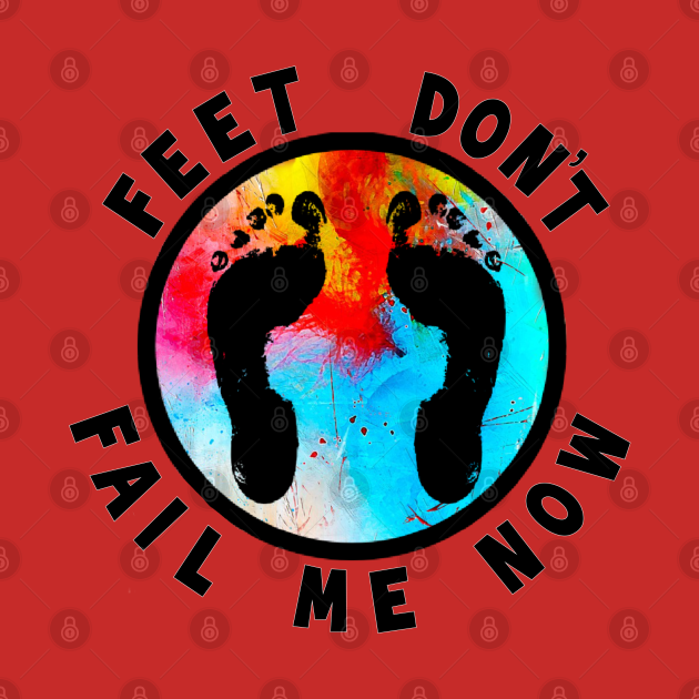 Feet Don’t Fail Me Now Running Motivation Pin TeePublic
