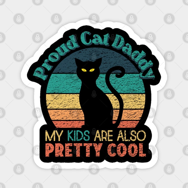 Proud Cat Daddy - My Kids are also Pretty Cool Magnet by ObscureDesigns