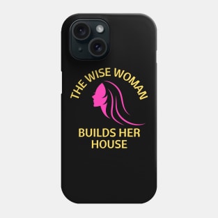 The wise woman builds her house | Christian Saying Phone Case