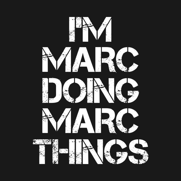 Disover Marc Name T Shirt - Marc Doing Marc Things - Marc - T-Shirt