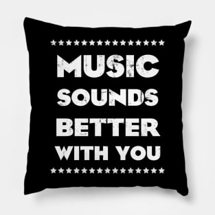 MUSIC SOUNDS BETTER WITH YOU (WHITE) Pillow