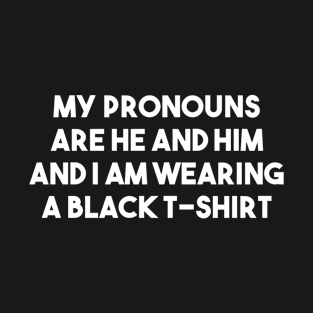 My Pronouns Are He and Him T-Shirt