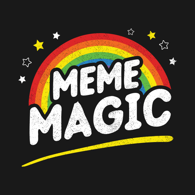 Meme Magic Meme Magic TShirt TeePublic
