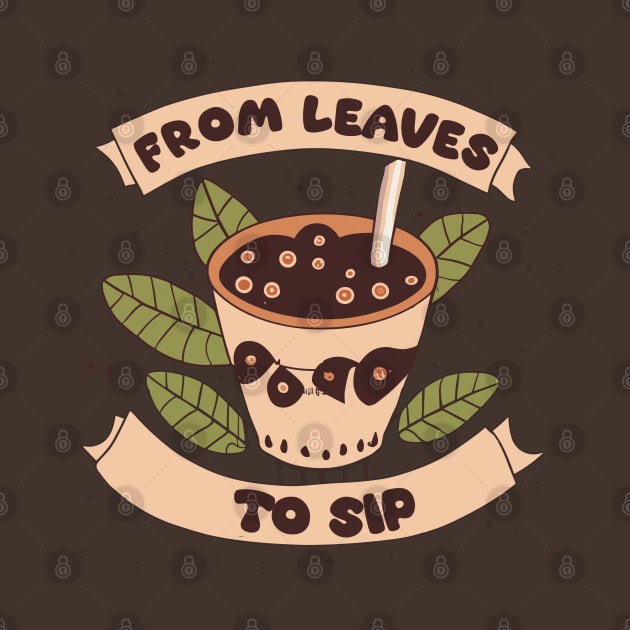 From leaves to sip by AOAOCreation