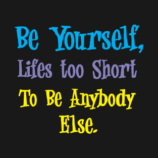 be yourself T-Shirt