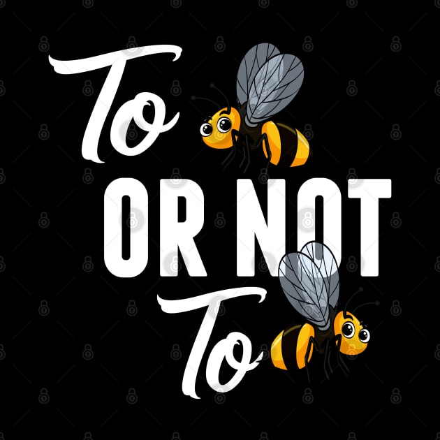 Bee  TO BEE OR NOT TO BEE by MYFROG