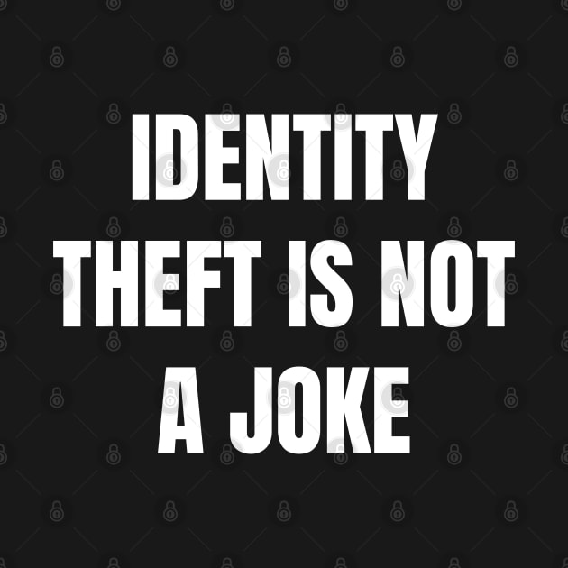 Identity Theft Is Not A Joke by Spatski