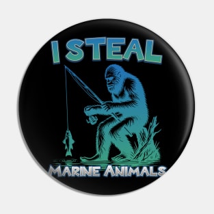 I Steal Marine Animals - Humorous Fishing Bigfoot Pin