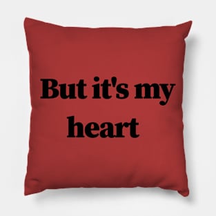 But it's my heart Pillow