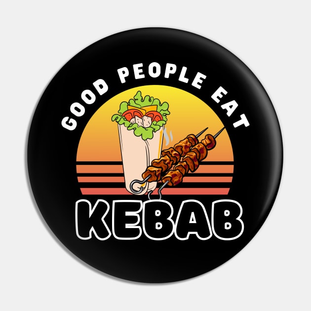 Good people eat kebab Pin by ProLakeDesigns