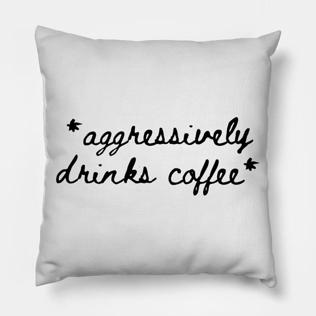 *Aggressively Drinks Coffee* Pillow by Zen Cosmos Official