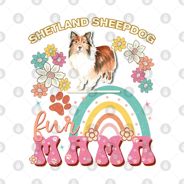 Shetland Sheepdog Fur Mama, Shetland Sheepdog For Dog Mom, Dog Mother, Dog Mama And Dog Owners by StudioElla