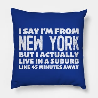 I Say I'm From New York ... Humorous Typography Statement Design Pillow