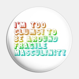 I'm Too Clumsy To Be Around Fragile Masculinity  /  Glitch Design Pin