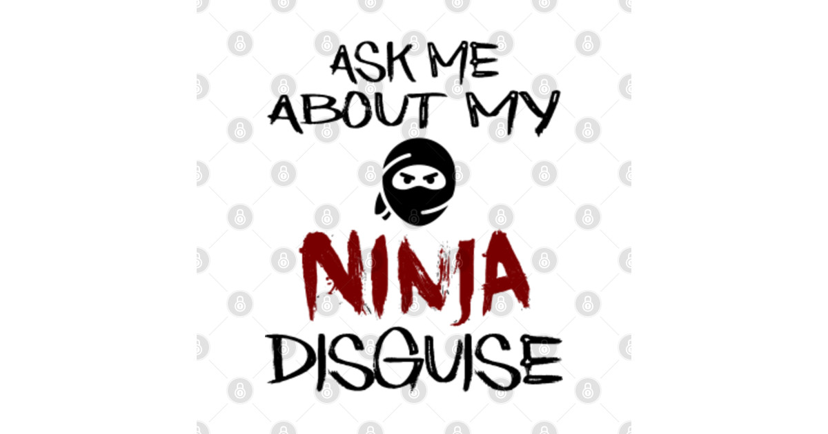have you seen my ninja disguise