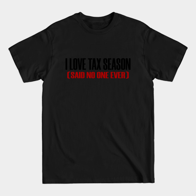 Disover Really Love Tax Season Said No One Taxes Funny - Tax Season - T-Shirt