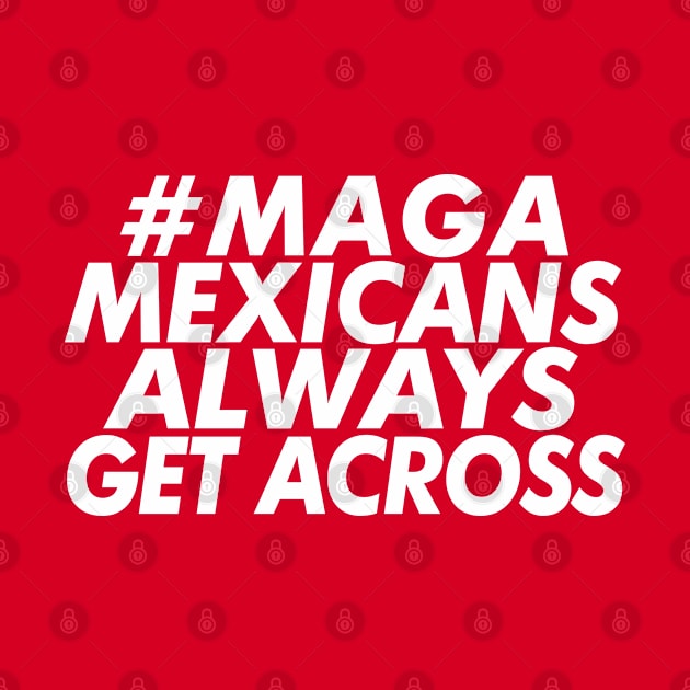 #MAGA - Mexicans Always Get Across by DankFutura