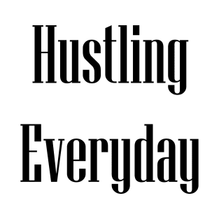 Hustling Everyday T-Shirt