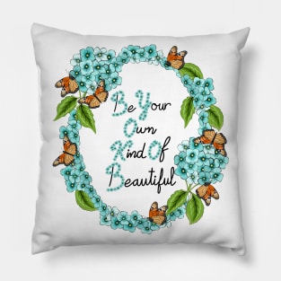 Be Your Own Kind Of Beautiful Pillow