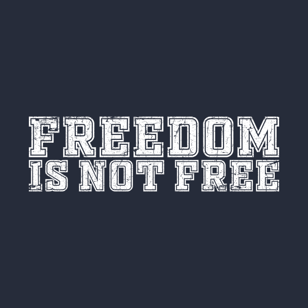 FREEDOM IS NOT FREE Freedom Is Not Free TShirt TeePublic