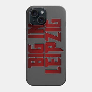 Big In Leipzig Phone Case