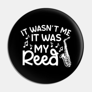 It Wasn't Me It Was My Reed Saxophone Marching Band Cute Funny Pin