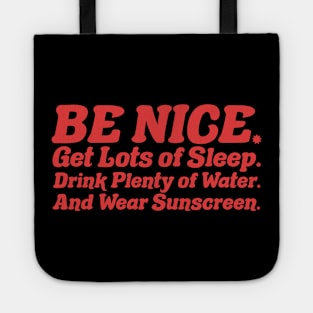 Be nice, get lots of sleep, drink plenty of water and wear sunscreen Tote