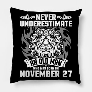 Never Underestimate An Old Man Who Was Born On November 27 Happy Birthday To Me Papa Dad Brother Son Pillow