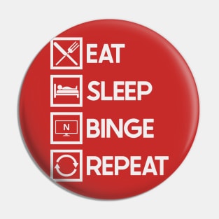 Eat Sleep Binge Pin