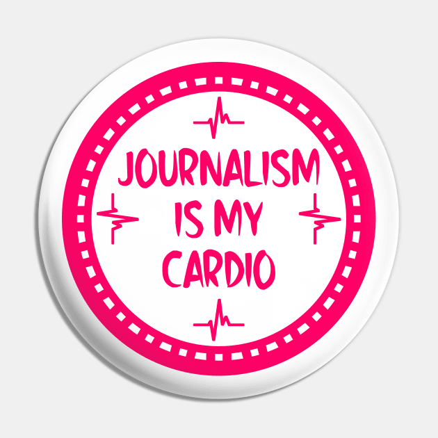 Journalism Is My Cardio Pin by colorsplash